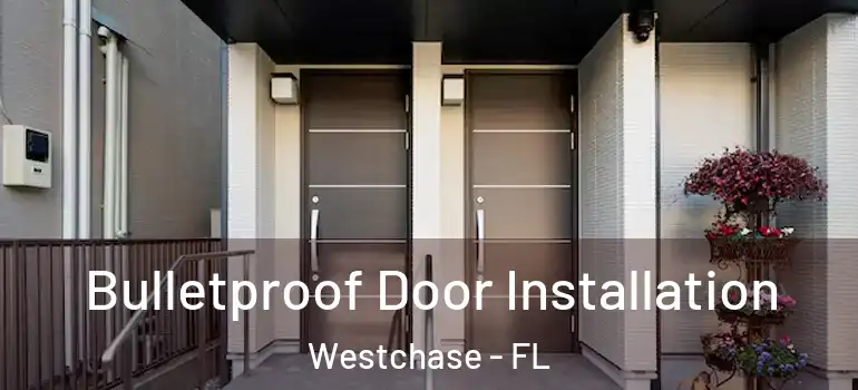  Bulletproof Door Installation Westchase - FL
