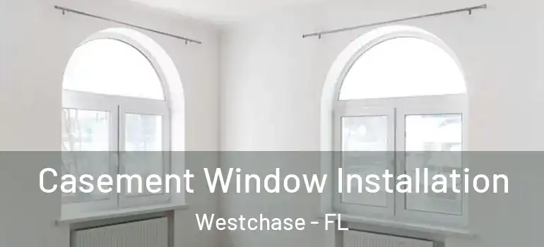  Casement Window Installation Westchase - FL