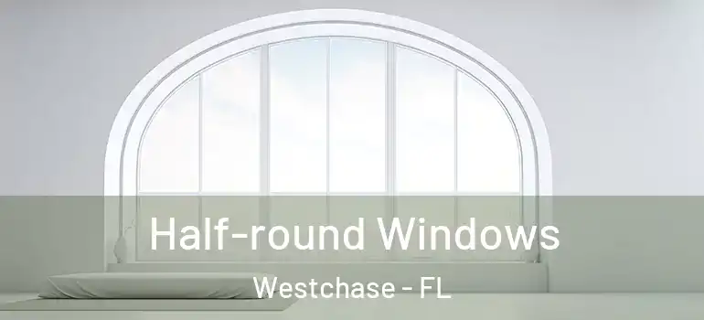  Half-round Windows Westchase - FL