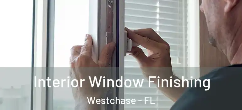  Interior Window Finishing Westchase - FL