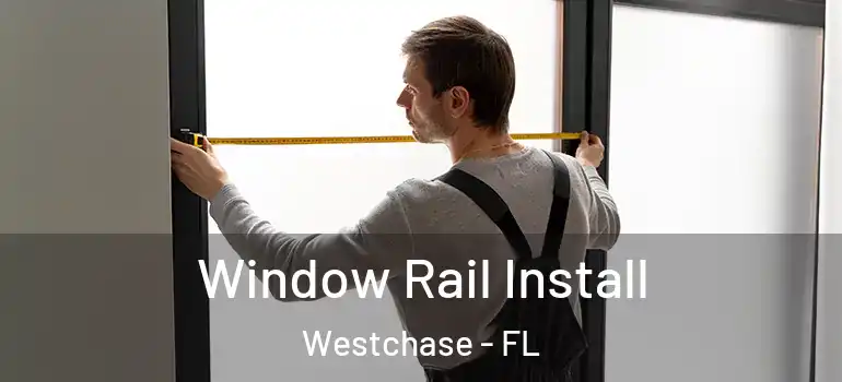  Window Rail Install Westchase - FL